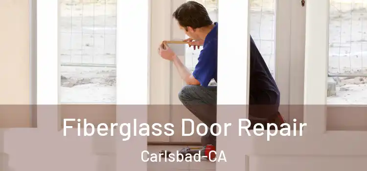 Fiberglass Door Repair Carlsbad-CA