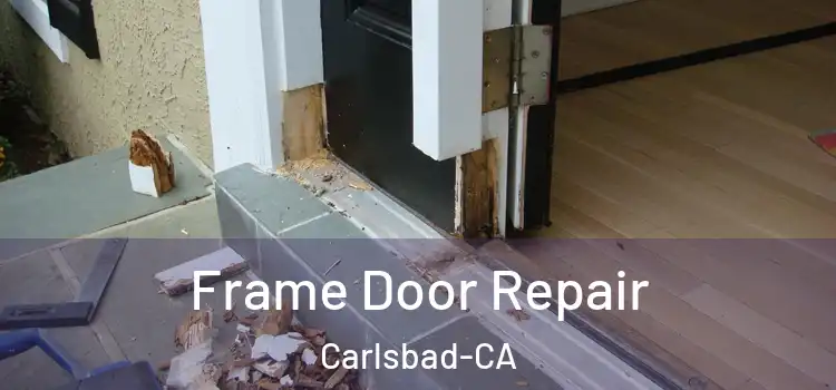  Frame Door Repair Carlsbad-CA