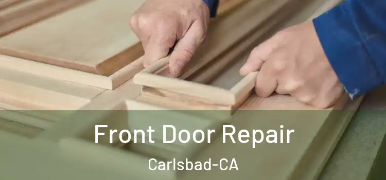  Front Door Repair Carlsbad-CA